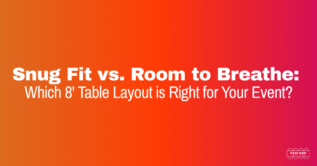 Snug Fit vs. Room to Breathe: Which 8' Table Layout is Right for Your Event?
